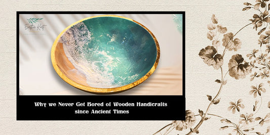 Why we Never Get Bored of Wooden Handicrafts since Ancient Times